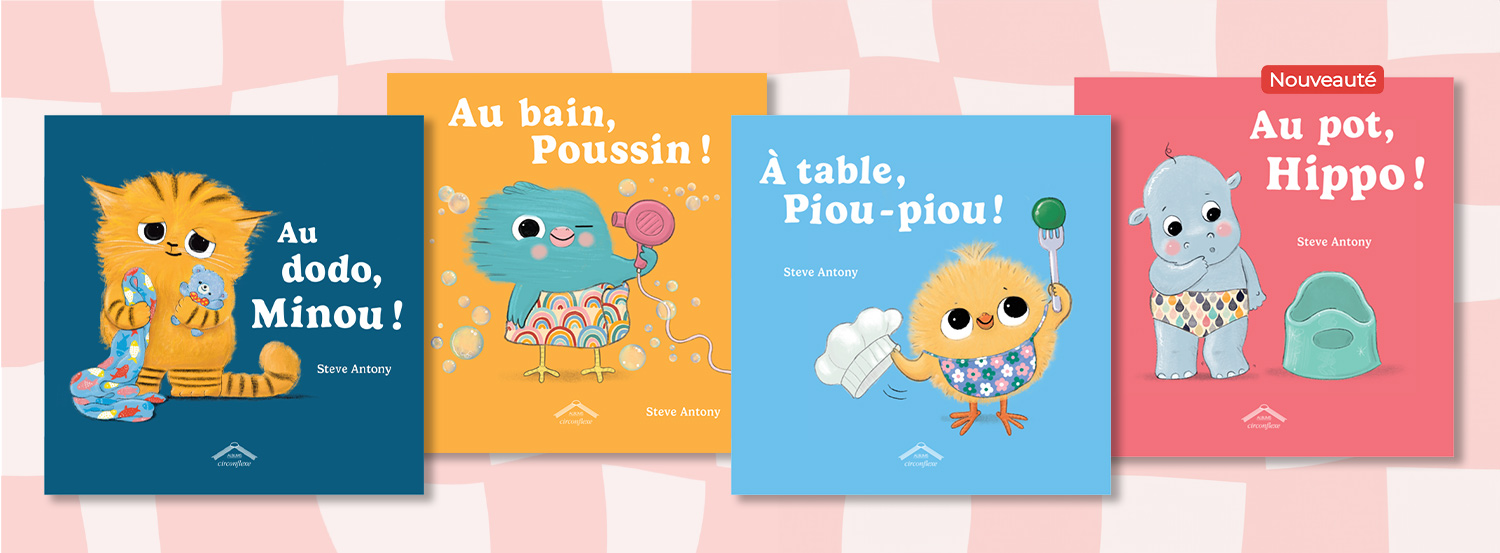 Au dodo, Minou ! / Au bain, Poussin ! / À table, Piou-piou ! / Au pot Hippo !
